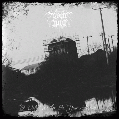 Cold July : I Only Wither in Your Absence​.​.​.